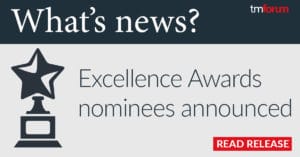 TM Forum announces the nominees for its 2020 Excellence Awards.